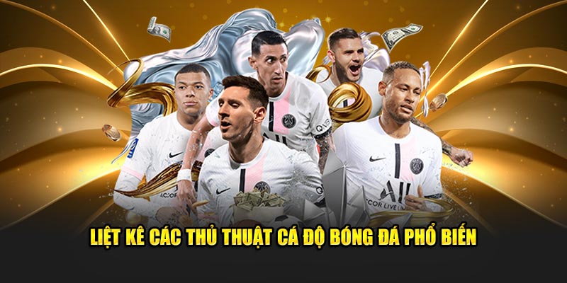 Liệt kê các thủ thuật cá độ bóng đá phổ biến